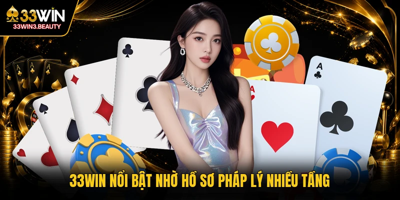 33WIN nổi bật nhờ hồ sơ pháp lý nhiều tầng