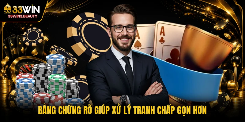 Bằng chứng rõ giúp xử lý tranh chấp gọn hơn