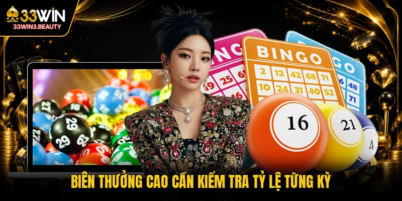Biên thưởng cao cần kiểm tra tỷ lệ từng kỳ