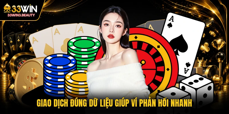 Giao dịch đúng dữ liệu giúp ví phản hồi nhanh