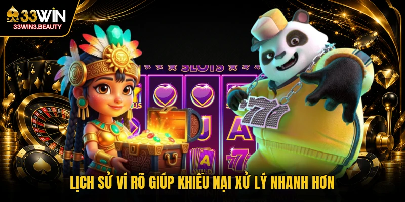 Lịch sử ví rõ giúp khiếu nại xử lý nhanh hơn