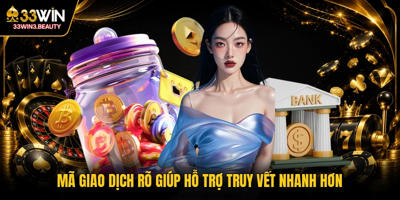 Mã giao dịch rõ giúp hỗ trợ truy vết nhanh hơn