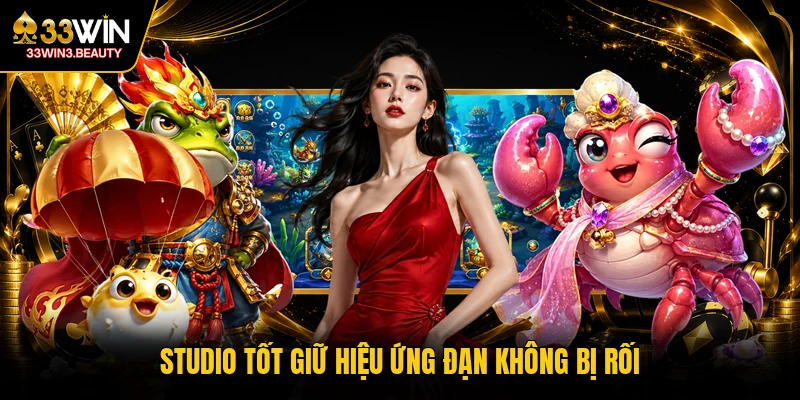 Studio tốt giữ hiệu ứng đạn không bị rối