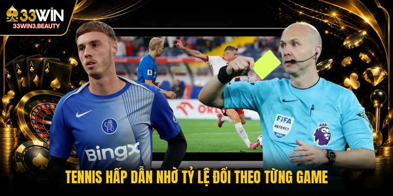 Tennis hấp dẫn nhờ tỷ lệ đổi theo từng game