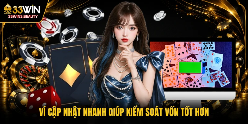 Ví cập nhật nhanh giúp kiểm soát vốn tốt hơn