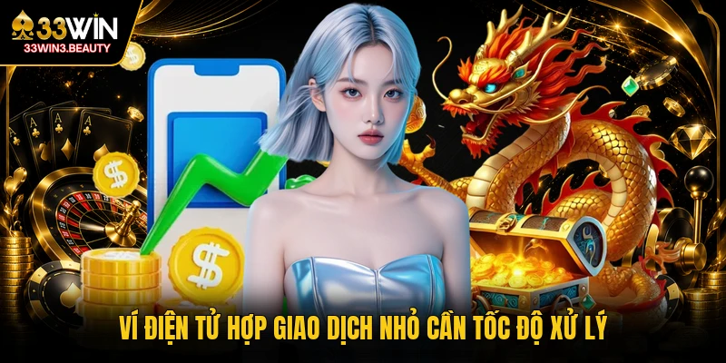 Ví điện tử hợp giao dịch nhỏ cần tốc độ xử lý